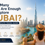 How Many Days Are Enough to Explore Dubai A Complete Travel Guide